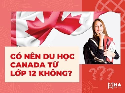 Có nên du học Canada từ lớp 12 không?