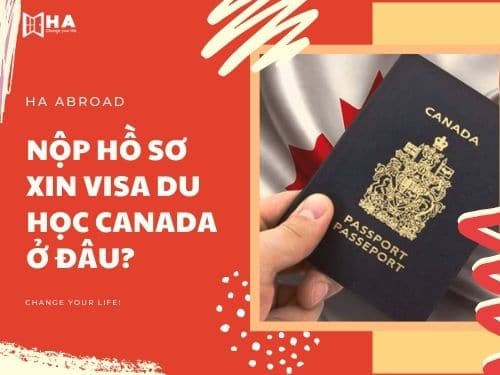 Nộp hồ sơ xin visa du học Canada ở đâu?