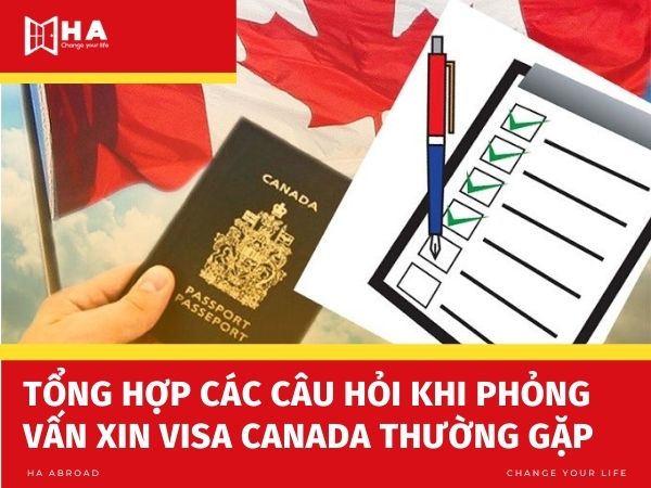 Tổng hợp các câu hỏi khi phỏng vấn xin visa Canada thường gặp