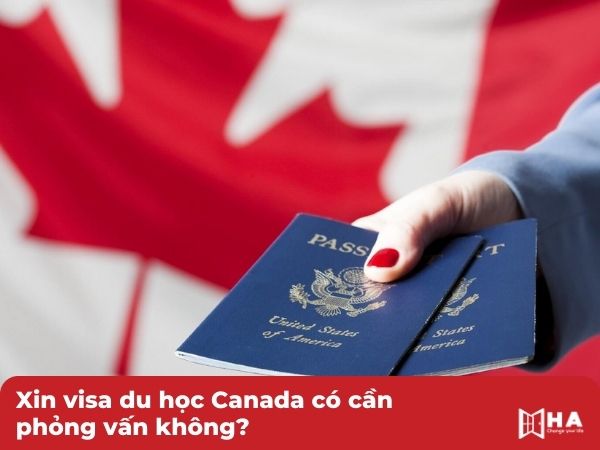 Xin visa du học Canada có cần phỏng vấn không?