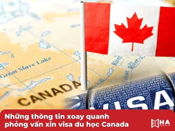 Những thông tin xoay quanh phỏng vấn xin visa du học Canada