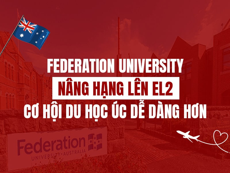 Việt Nam được nâng hạng EL2 - Cơ hội du học Federation University Australia dễ dàng hơn