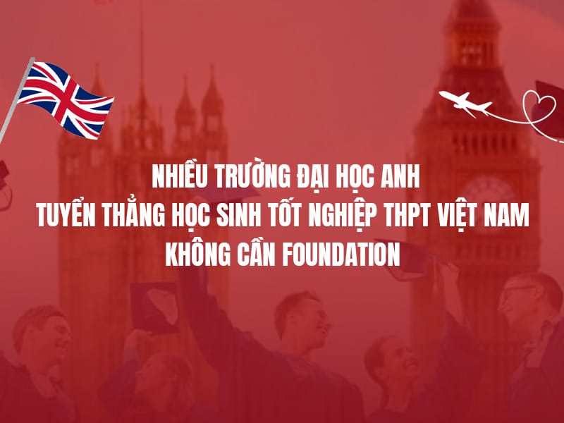 Du học Anh 2026: Nhiều trường đại học tuyển thẳng học sinh tốt nghiệp THPT Việt Nam – không cần Foundation
