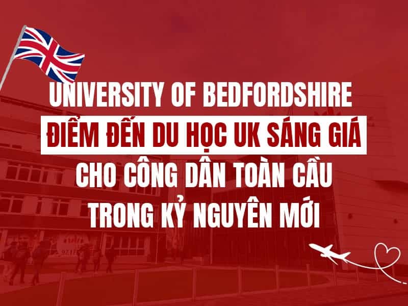 University of Bedfordshire - Trường đại học UK sáng giá trong kỷ nguyên mới