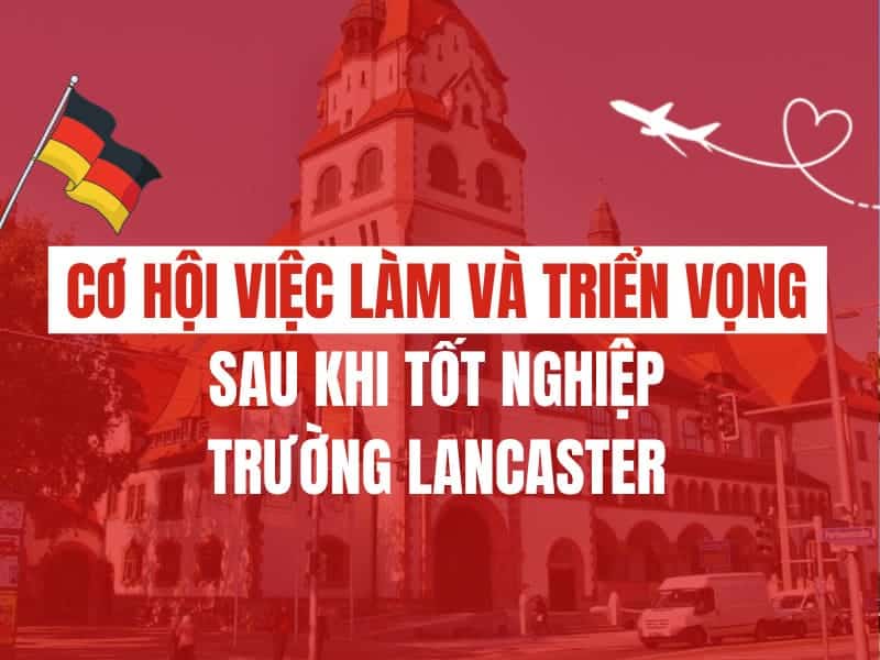 Cơ hội việc làm và triển vọng sau khi tốt nghiệp trường Lancaster Cơ hội việc làm và triển vọng sau khi tốt nghiệp trường Lancaster