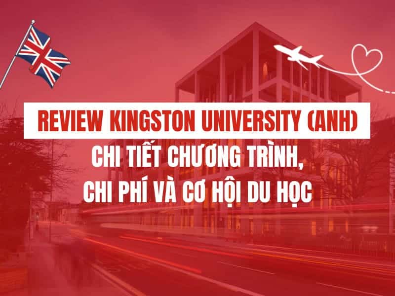Review Kingston University (Anh) – Chi tiết chương trình, chi phí và cơ hội du học