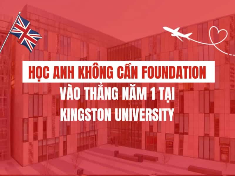 Học anh không cần Foundation – Vào thẳng năm 1 tại Kingston University
