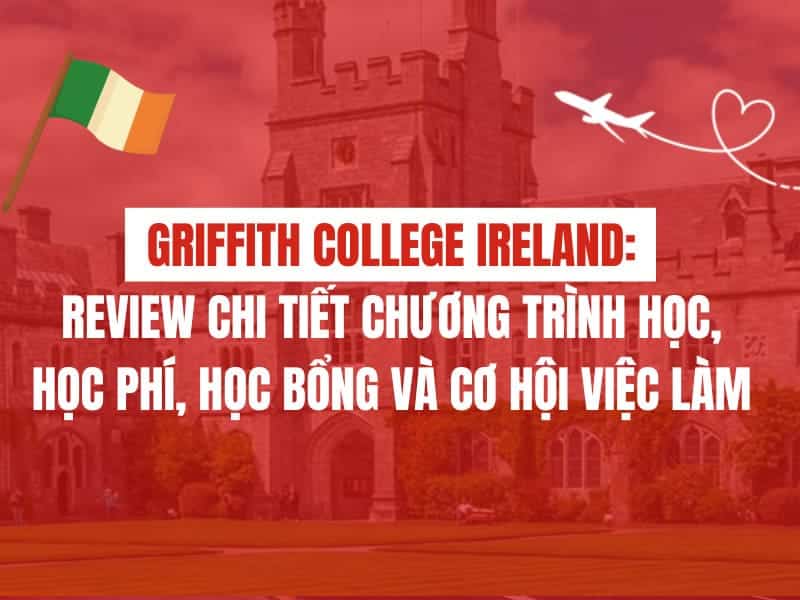 Griffith College Ireland: Review chi tiết chương trình học, học phí, học bổng và cơ hội việc làm