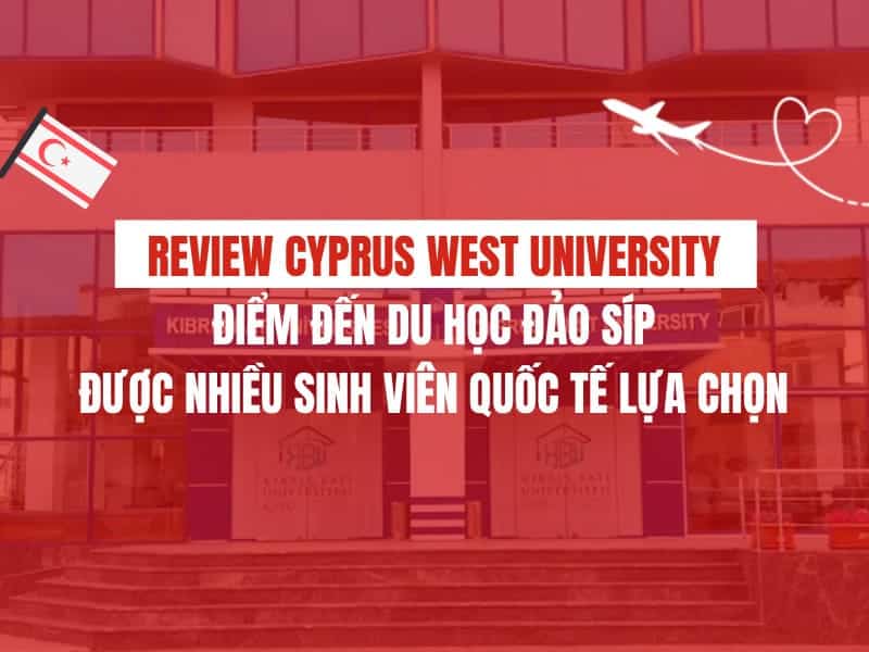 Review Cyprus West University – Điểm đến du học Đảo Síp được nhiều sinh viên quốc tế lựa chọn