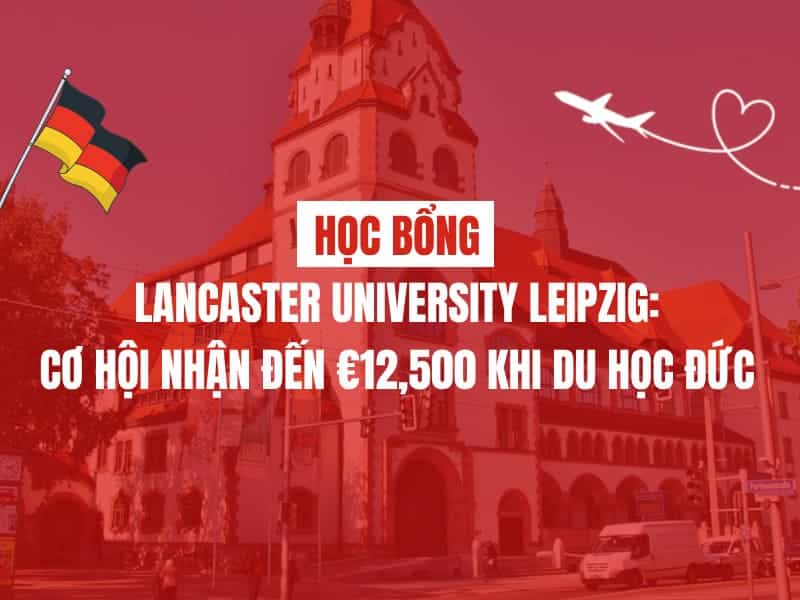Học bổng Lancaster University Leipzig kỳ tháng 10/2026: Cơ hội nhận đến €12,500 khi du học Đức